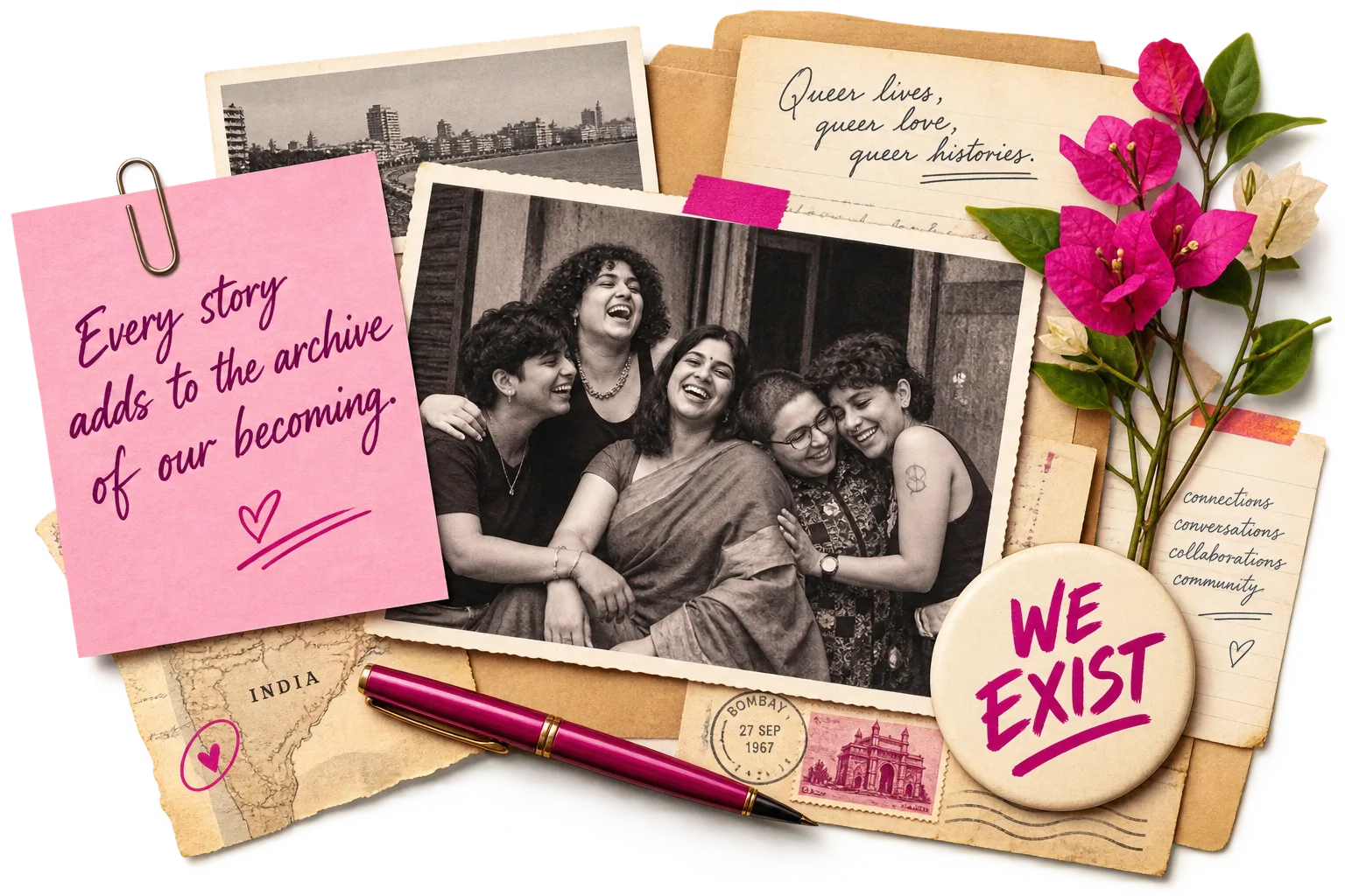 Collage around a black-and-white photograph of five friends laughing together, with notes reading 'Every story adds to the archive of our becoming' and 'Queer lives, queer love, queer histories', a 'We Exist' badge and bougainvillea flowers.